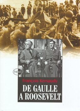 De Gaulle a Roosevelt - Francois Kersaudy