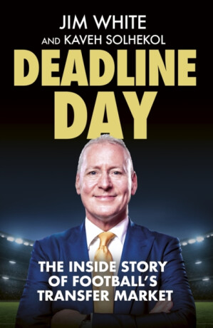 Deadline Day - White Jim,Kaveh Solhekol
