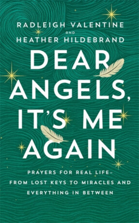 Dear Angels, It’s Me Again - Radleigh Valentine,Heather Hildebrand