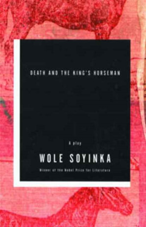 Death and the King's Horseman - Soyinka Wole