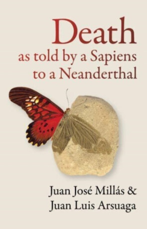 Death As Told by a Sapiens to a Neanderthal - Juan José Millás,Juan Luis Arsuaga