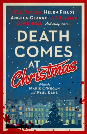 Death Comes at Christmas - C. L. Taylor,Fiona Cummins,Paul Kane,Marie O'Regan