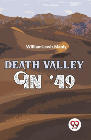 Death Valley in '49 - William Lewis Manly