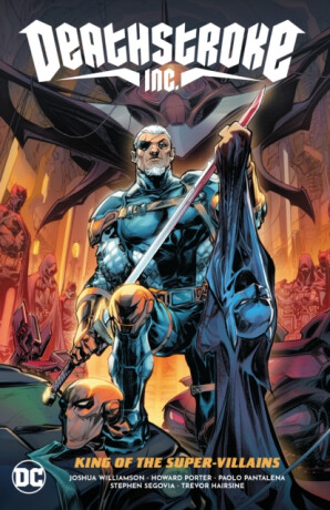 Deathstroke Inc. Vol. 1: King of the Super-Villains - Porter Howard,Joshua Williamson