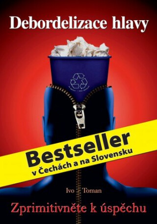 Debordelizace hlavy - Zprimitivněte k úspěchu - Ivo Toman