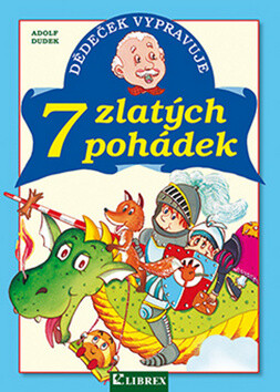 Dědeček vypravuje 7 zlatých pohádek - Adolf Dudek