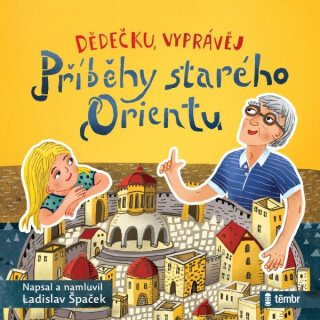 Dědečku, vyprávěj – Příběhy starého Orientu - Ladislav Špaček
