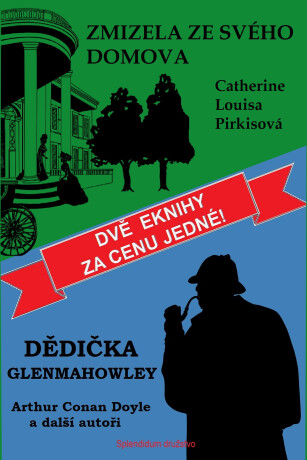Dědička Glenmahowley / Zmizela ze svého domova - Guy de Maupassant,Edogawa Rampo,Algernon Blackwood,Sir Arthur Conan Doyle,Catherine Louisa Pirkisová
