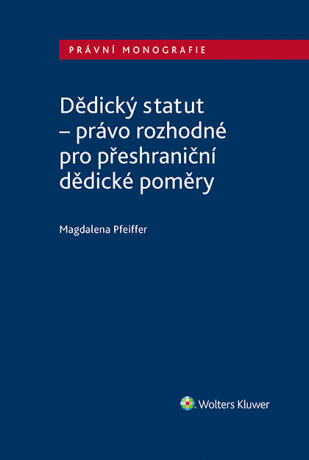 Dědický statut - právo rozhodné pro přeshraniční dědické poměry - Magdalena Pfeiffer