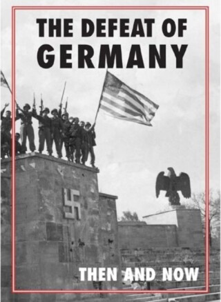 Defeat of Germany: Then and Now - 