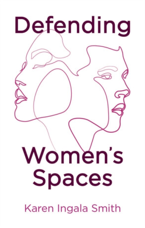 Defending Womenâ€²s Spaces - Karen Ingala Smith