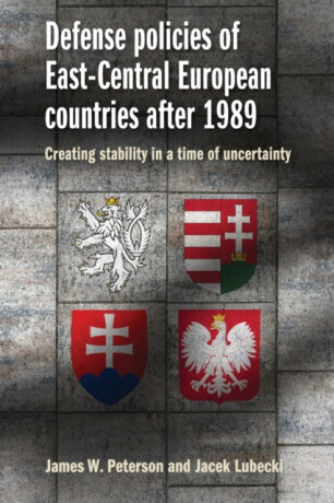 Defense Policies of East-Central European Countries After 1989 - Jacek Lubecki,James W. Peterson