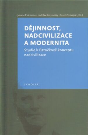Dějinnost,nadcivilizace a modernita - Johann P. Arnason,Marek Skovajsa,Ladislav Benyovszky
