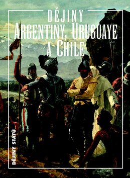 Dějiny Argentiny, Uruguaye a Chile - Jiří Chalupa