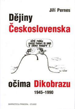 Dějiny Československa očima Dikobrazu 1945-1990 - Jiří Pernes