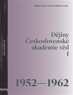 Dějiny Československé akademie věd I 1952-1962 - Martin Franc,Věra Dvořáčková