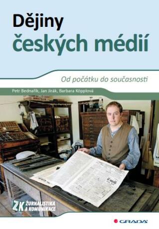 Dějiny českých médií - Petr Bednařík,Barbara Köpplová,Jan Jirák