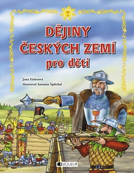 Dějiny českých zemí pro děti - Jana Eislerová