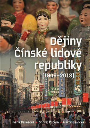 Dějiny Čínské lidové republiky 1949-2018 - Ivana Bakešová,Ondřej Kučera,Martin Lavička