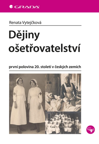 Dějiny ošetřovatelství - Renata Vytejčková