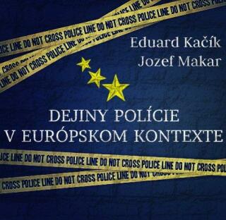 Dejiny polície v europskom kontexte - Jozef Makar,Eduard Kačík