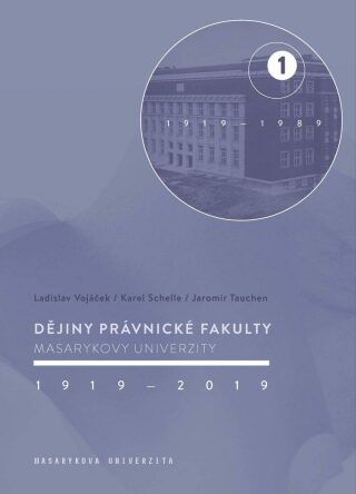 Dějiny Právnické fakulty Masarykovy univerzity 1919-2019 / 1.díl 1919-1989 - Karel Schelle,Jaromír Tauchen,Ladislav Vojáček