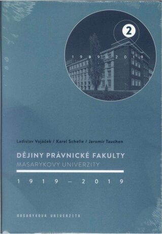 Dějiny Právnické fakulty Masarykovy univerzity 1919-2019 / 2.díl 1989-2019 - Karel Schelle,Jaromír Tauchen,Ladislav Vojáček