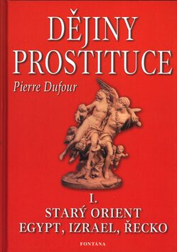 Dějiny prostituce I. -- Starý orient, Egypt, Izrael, Řecko - Kamil Janiš,Pierre Dufour
