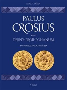 Dějiny proti pohanům - Paulus Orosius,Bohumila Mouchová