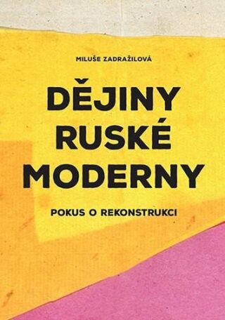 Dějiny ruské moderny - Pokus o rekonstrukci - Miluše Zadražilová,Alena Machoninová