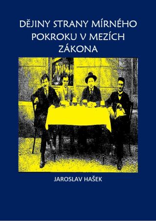 Dějiny strany mírného pokroku v mezích zákona - Jaroslav Hašek