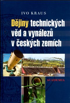 Dějiny technických věd a vynálezů v českých zemích - Ivo Kraus