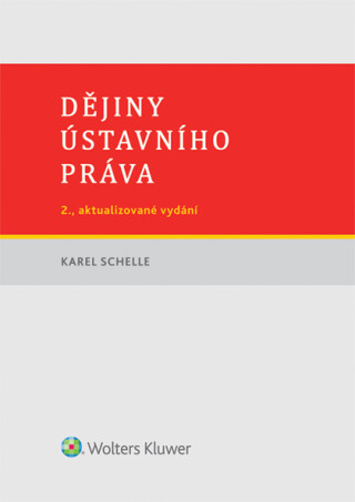 Dějiny ústavního práva - 2. vydání - Karel Schelle