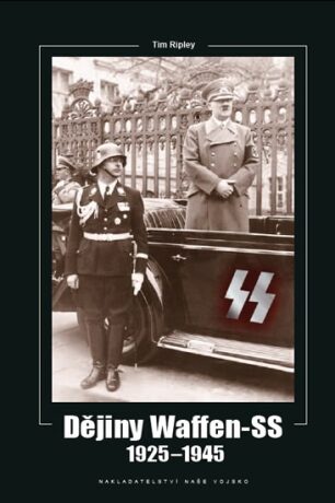 Dějiny Waffen-SS 1925-1945 - Tim Ripley