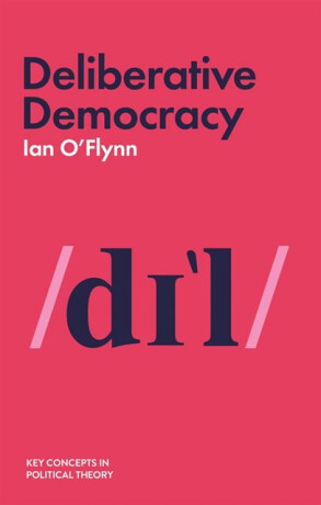 Deliberative Democracy - Ian O'Flynn