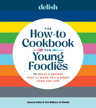 Delish The How-To Cookbook for Young Foodies - Joanna Saltz