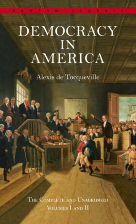 Democracy in America: The Complete and Unabridged Volumes I and II - Alexis de Tocqueville