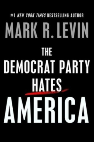 Democrat Party Hates America - Levin Mark R.
