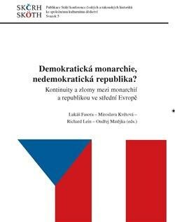 Demokratická monarchie, nedemokratická republika? - Lukáš Fasora,Ondřej Matějka,Richard Lein,Miroslava Květová