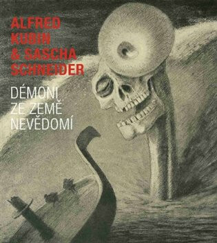 Démoni ze země nevědomí - Alfred Kubin,Sascha Schneider