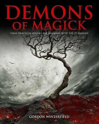 Demons of Magick: Three Practical Rituals for Working with The 72 Demons - Gordon Winterfield