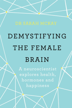 Demystifying The Female Brain - Dr Sarah McKay