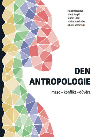 Den antropologie: maso – konflikt – důvěra - Jana Horáková,Matěj Kvapil,Martin Látal