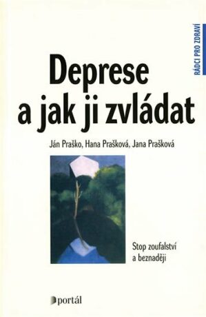 Deprese a jak ji zvládat - Ján Praško,Hana Prašková,Jana Prašková