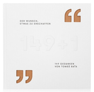 Der Wunsch, etwas zu erschaffen - 149 Gedanken von Tomáš Baťa - Gabriela Končitíková