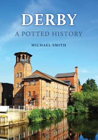 Derby: A Potted History - Michael Smith