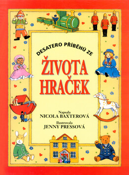Desatero příběhů ze života hraček - Nicola Baxterová,Jenny Pressová