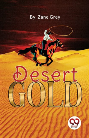 Desert Gold - Loren Zane Grey