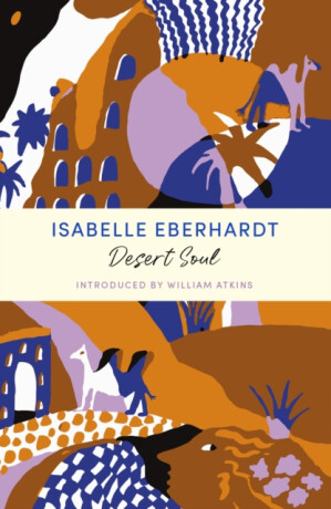 Desert Soul - Isabelle Eberhardt
