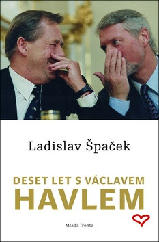 Deset let s Václavem Havlem - Ladislav Špaček